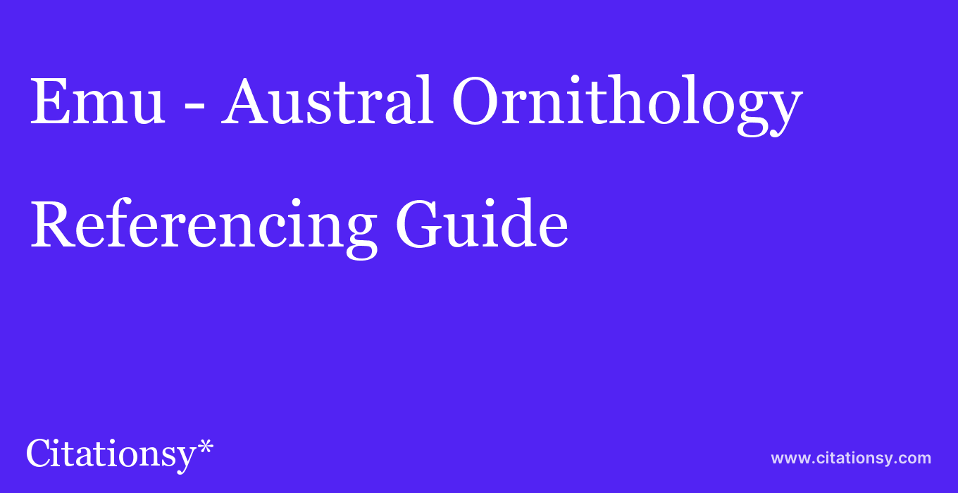 cite Emu - Austral Ornithology  — Referencing Guide